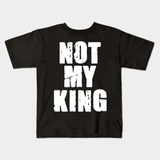 Not My King Kids T-Shirt